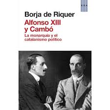 Alfonso XIII y Cambó, de Borja de Riquer